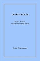 Couverture du livre « Instantanés : Tercets, haïkus, dessins et autres textes » de Anita Chamandrel aux éditions Librinova