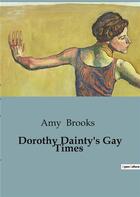 Couverture du livre « Dorothy Dainty's Gay Times » de Brooks Amy aux éditions Culturea