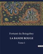 Couverture du livre « LA BANDE ROUGE : Tome I » de Du Boisgobey aux éditions Culturea