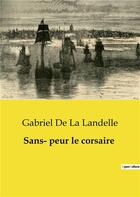 Couverture du livre « Sans­ peur le corsaire » de La Landelle G D. aux éditions Culturea