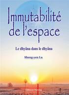Couverture du livre « Immutabilité de l'espace ; le dhyâna dans le dhyâna » de Sheng-Yen Lu aux éditions Darong