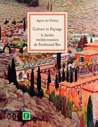 Couverture du livre « Culture et paysage ; le jardin méditerranéen de Ferdinand Bac » de Agnes Du Vachat aux éditions Locus Solus