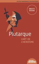 Couverture du livre « Plutarque, l'art de l'héroïsme » de Brigitte Boudon aux éditions Ancrages