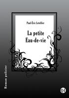 Couverture du livre « La petite eau-de-vie » de Letellier Paul-Eric aux éditions Racine Et Icare