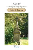 Couverture du livre « La Lorraine face à la république laïque ; Baltus le lorrain » de Rene Bazin aux éditions Edilys