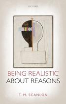 Couverture du livre « Being Realistic about Reasons » de Scanlon T M aux éditions Oup Oxford