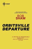 Couverture du livre « Orbitsville Departure » de Bob Shaw aux éditions Orion Digital