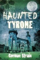 Couverture du livre « Haunted Tyrone » de Strain Cormac aux éditions History Press Digital
