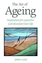 Couverture du livre « The Art of Ageing » de John Lane aux éditions Uit Cambridge Ltd.