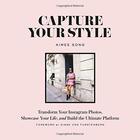 Couverture du livre « CAPTURE YOUR STYLE - HOW TO TRANSFORM YOUR INSTAGRAM IMAGES AND BUILD THE ULTIMATE PLATFOR » de Aimee Song aux éditions Abrams