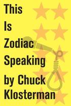 Couverture du livre « This Is Zodiac Speaking » de Chuck Klosterman aux éditions Scribner