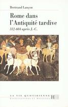 Couverture du livre « Rome Dans L'Antiquite Tardive 312-604 Apres J.-C. » de Lancon-B aux éditions Hachette Litteratures