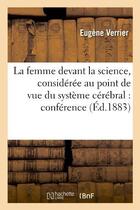 Couverture du livre « La femme devant la science, considérée au point de vue du système cérébral : conférence faite : à Paris, le 28 mai 1883, à la salle Rivoli » de Eugene Verrier aux éditions Hachette Bnf