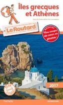 Couverture du livre « Guide du Routard ; Iles grecques et Athènes ; sans la Crète et les Iles Ioniennes (édition 2017) » de Collectif Hachette aux éditions Hachette Tourisme