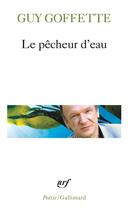 Couverture du livre « Le pêcheur d'eau » de Guy Goffette aux éditions Gallimard