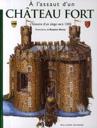 Couverture du livre « À l'assaut d'un château fort ; l'hitoire d'un siège vers 1350 » de Platt/Biesty aux éditions Gallimard-jeunesse