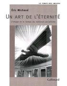 Couverture du livre « Un art de l'eternite - l'image et le temps du national-socialisme » de Eric Michaud aux éditions Gallimard