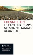 Couverture du livre « Le facteur temps ne sonne jamais deux fois » de Etienne Klein aux éditions Flammarion