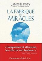 Couverture du livre « La fabrique des miracles » de James R. Doty aux éditions Flammarion