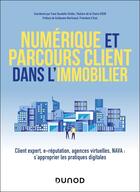 Couverture du livre « Numérique et parcours client dans l'immobilier : Client expert, e-réputation, agences virtuelles, NAVA : s'approprier les pratiques digitales » de Frederic Distler et Thierry Cheminant et Fana Rasolofo-Distler et Nathalie Gardes et Béatrice Siadou-Martin aux éditions Dunod