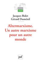 Couverture du livre « Altermarxisme ; un autre marxisme pour un autre monde » de Bidet Jacques Dume aux éditions Puf