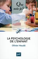 Couverture du livre « La psychologie de l'enfant (7e édition) » de Olivier Houde aux éditions Que Sais-je ?