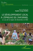 Couverture du livre « Le développement local à l'épreuve de l'informel : Le cas de la région de Butembo en RDC » de Angelus Mafikiri Tsongo aux éditions L'harmattan