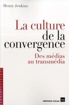 Couverture du livre « La culture de la convergence - des medias au transmedia » de Jenkins Henry aux éditions Armand Colin