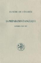 Couverture du livre « La préparation évangélique ; livres XIV-XV » de Eusebe De Cesaree aux éditions Cerf