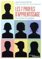 Couverture du livre « Les sept profils d'apprentissage ; pour former et enseigner (3e édition) » de Jean-Francois Michel aux éditions Eyrolles