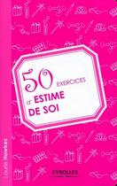 Couverture du livre « 50 exercices d'estime de soi » de Laurie Hawkes aux éditions Eyrolles