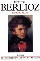 Couverture du livre « Hector berlioz » de Henry Barraud aux éditions Fayard