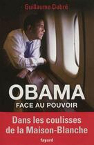 Couverture du livre « Obama face au pouvoir » de Guillaume Debre aux éditions Fayard