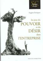 Couverture du livre « Les jeux du pouvoir et du desir dans l'entreprise » de Eugène Enriquez aux éditions Desclee De Brouwer