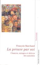 Couverture du livre « La preuve par soi - chances, mirages et derives des autorites » de Francois Marchand aux éditions Desclee De Brouwer