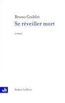 Couverture du livre « Se réveiller mort » de Bruno Guiblet aux éditions Robert Laffont