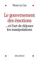 Couverture du livre « Le gouvernement des émotions » de Pierre Le Coz aux éditions Albin Michel