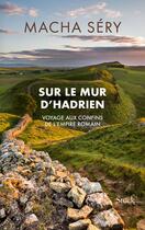 Couverture du livre « Sur le mur d'Hadrien : Voyage aux confins de l'Empire romain » de Macha Sery aux éditions Stock