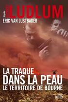 Couverture du livre « La traque dans la peau ; le territoire de Bourne » de Robert Ludlum et Eric Van Lustbader aux éditions Grasset