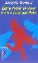Couverture du livre « Entre Courir Et Voler, Il N'Y A Qu'Un Pas, Papa » de Jacques Gamblin aux éditions Pocket