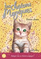 Couverture du livre « Les chatons magiques Tome 3 : entre chats » de Sue Bentley aux éditions Pocket Jeunesse