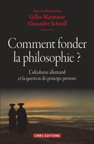 Couverture du livre « Comment fonder la philosophie ? l'idéalisme allemand et la question du principe premier » de  aux éditions Cnrs