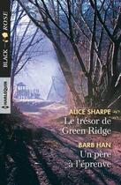 Couverture du livre « Le trésor de Green Ridge ; un père à l'épreuve » de Alice Sharpe et Barb Han aux éditions Harlequin