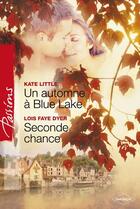 Couverture du livre « Un automne à Blue Lake ; seconde chance » de Kate Little et Lois Faye Dyer aux éditions Harlequin