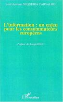 Couverture du livre « L'information : un enjeu pour les consommateurs europeens » de Sequeira Carvalho aux éditions Editions L'harmattan