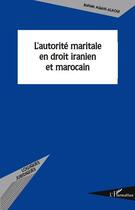 Couverture du livre « L'autorité maritale en droit iranien et marocain » de Bahieh Agahi Alaoui aux éditions Editions L'harmattan