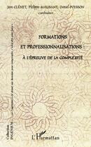 Couverture du livre « Formations et professionnalisations à l'épreuve de la complexité » de Philippe Maubant et Jean Clenet et Daniel Poisson aux éditions Editions L'harmattan