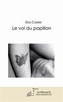 Couverture du livre « Le vol du papillon » de Elsa Cadier aux éditions Editions Le Manuscrit