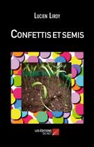 Couverture du livre « Confettis et semis » de Lucien Liroy aux éditions Editions Du Net