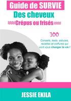 Couverture du livre « Le guide de survie des cheveux crépus ou frisés » de Jessie Ekila aux éditions Books On Demand